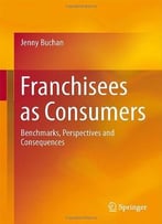 Franchisees As Consumers: Benchmarks, Perspectives And Consequences