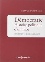 Démocratie: Histoire Politique D’Un Mot Aux Etats-Unis Et En France