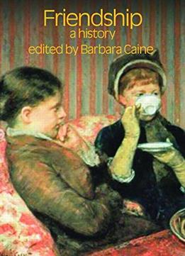 Friendship: A History (Critical Histories Of Subjectivity And Culture)