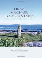 From Machair To Mountains: Archaeological Survey And Excavation In South Uist