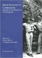 From Shanghai To Corregidor: Marines In The Defense Of The Philippines By J. Michael Miller