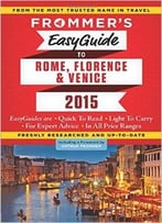 Frommer’S Easyguide To Rome, Florence And Venice 2015