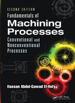 Fundamentals Of Machining Processes: Conventional And Nonconventional Processes, Second Edition