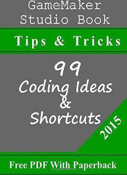Gamemaker Studio Book – Tips & Tricks: 99 Coding Ideas & Shortcuts