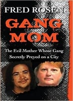 Gang Mom: The Evil Mother Whose Gang Secretly Preyed On A City