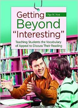 Getting Beyond Interesting: Teaching Students The Vocabulary Of Appeal To Discuss Their Reading