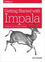 Getting Started With Impala: Interactive Sql For Apache Hadoop