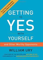 Getting To Yes With Yourself: And Other Worthy Opponents