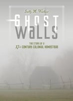 Ghost Walls: The Story Of A 17th-Century Colonial Homestead