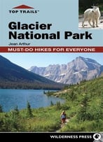 Glacier National Park: Must-Do Hikes For Everyone