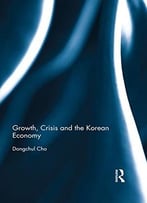 Growth, Crisis And The Korean Economy