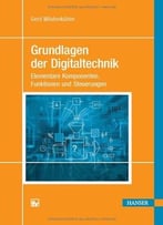 Grundlagen Der Digitaltechnik: Elementare Komponenten, Funktionen Und Steuerungen
