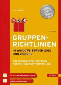 Gruppenrichtlinien In Windows Server 2012 Und 2008 R2: Ein Praktischer Leitfaden Für Die Netzwerkverwaltung