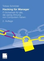 Hacking Für Manager: It-Sicherheit Für Alle, Die Wenig Ahnung Von Computern Haben, 2. Auflage