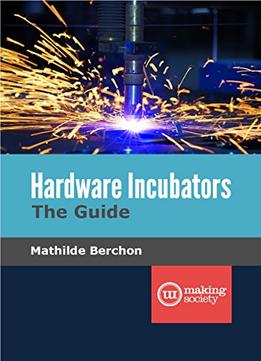 Hardware Incubators, The Guide