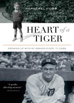 Heart Of A Tiger: Growing Up With My Grandfather, Ty Cobb