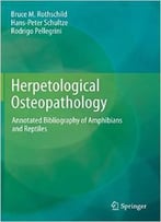 Herpetological Osteopathology – Annotated Bibliography Of Amphibians And Reptiles By Hans-Peter Schultze