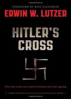 Hitler’S Cross: How The Cross Was Used To Promote The Nazi Agenda