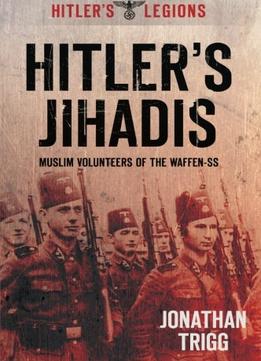 Hitler’S Jihadis: Muslim Volunteers Of The Waffen-Ss (Hitler’S Legions)