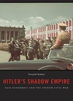 Hitler’S Shadow Empire: Nazi Economics And The Spanish Civil War