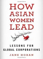 How Asian Women Lead: Lessons For Global Corporations