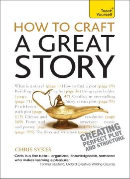 How To Craft A Great Story: A Teach Yourself Guide