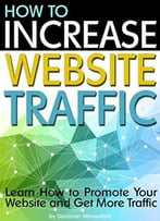 How To Increase Website Traffic: Learn How To Promote Your Website And Get More Traffic