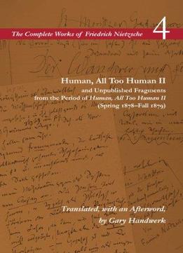 Human, All Too Human Ii And Unpublished Fragments From The Period Of Human, All Too Human Ii