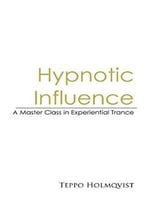 Hypnotic Influence: A Master Class In Experiential Trance
