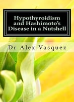 Hypothyroidism And Hashimoto’S Disease In A Nutshell: New Perspectives For Doctors And Patients