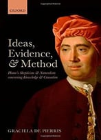 Ideas, Evidence, And Method: Hume’S Skepticism And Naturalism Concerning Knowledge And Causation