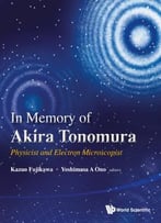 In Memory Of Akira Tonomura : Physicist And Electron Microscopist