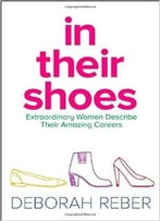In Their Shoes: Extraordinary Women Describe Their Amazing Careers