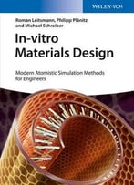 In-Vitro Materials Design: Modern Atomistic Simulation Methods For Engineers
