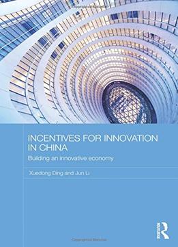 Incentives For Innovation In China: Building An Innovative Economy