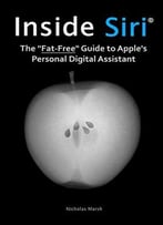 Inside Siri: The Fat-Free Guide To Apple’S Personal Digital Assistant