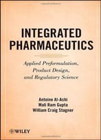 Integrated Pharmaceutics: Applied Preformulation, Product Design, And Regulatory Science