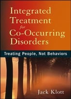 Integrated Treatment For Co-Occurring Disorders: Treating People, Not Behaviors