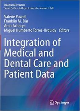 Integration Of Medical And Dental Care And Patient Data (Health Informatics) By Valerie Powell
