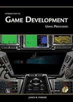 Introduction To Game Development: Using Processing