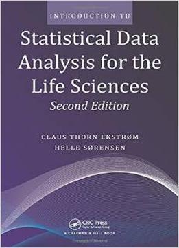 Introduction To Statistical Data Analysis For The Life Sciences, Second Edition