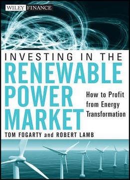 Investing In The Renewable Power Market: How To Profit From Energy Transformation