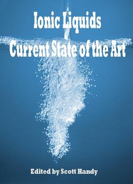 Ionic Liquids: Current State Of The Art Ed. By Scott Handy