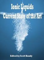 Ionic Liquids: Current State Of The Art Ed. By Scott Handy
