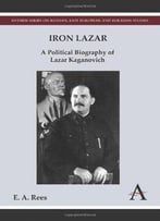 Iron Lazar: A Political Biography Of Lazar Kaganovich