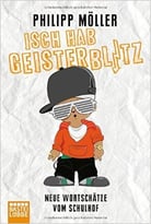Isch Hab Geisterblitz: Neue Wortschätze Vom Schulhof