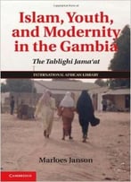 Islam, Youth, And Modernity In The Gambia: The Tablighi Jama’At