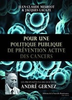 Jean-Claude Meuriot, Jacques Lacaze, Pour Une Politique Publique De Prévention Active Des Cancers