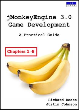 Jmonkeyengine 3.0 Game Development: A Practical Guide [Chapters 1 – 6]