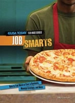 Job Smarts: How To Find Work Or Start A Business, Manage Earnings, And More